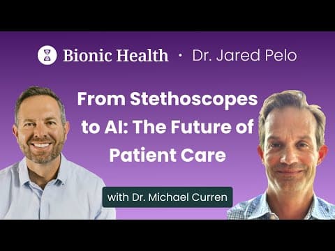 Medicine 3.0-Bionic Health Podcast| Dr. Curren| From Stethoscopes to AI: The Future of Patient Care